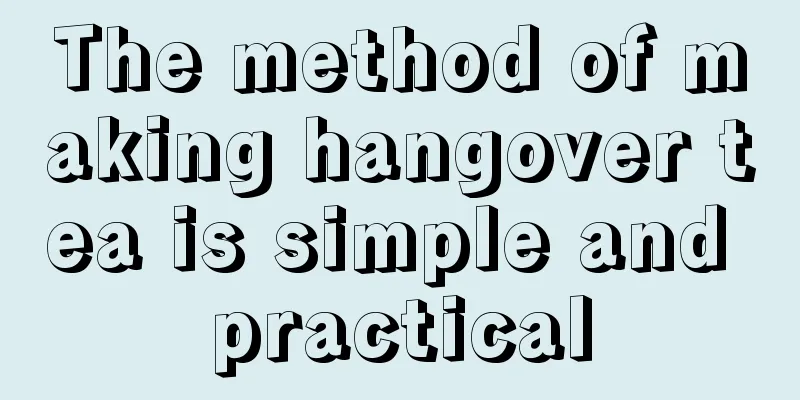The method of making hangover tea is simple and practical