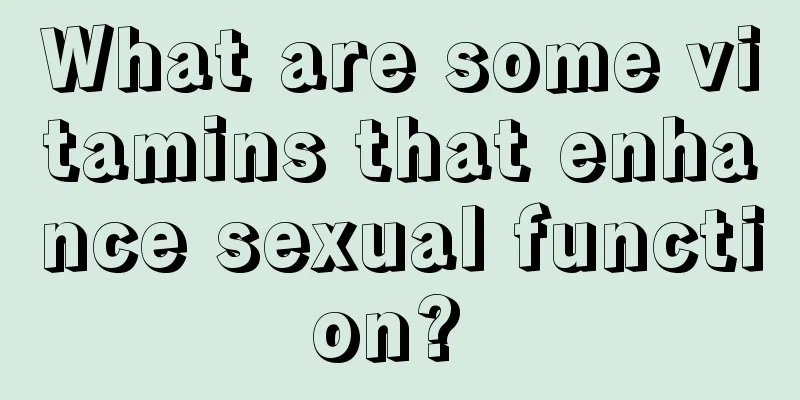 What are some vitamins that enhance sexual function? 