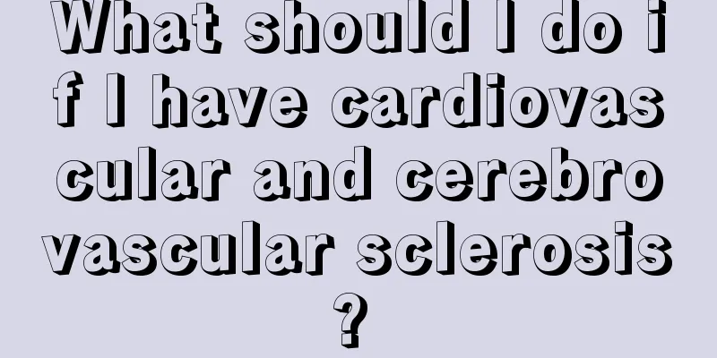 What should I do if I have cardiovascular and cerebrovascular sclerosis? 
