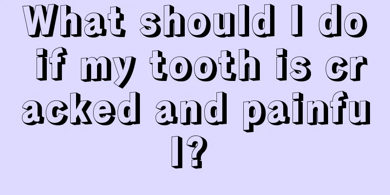 What should I do if my tooth is cracked and painful? 