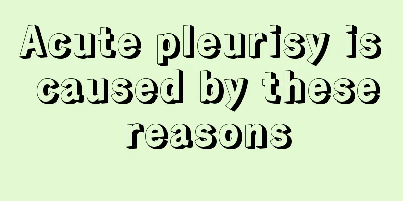 Acute pleurisy is caused by these reasons
