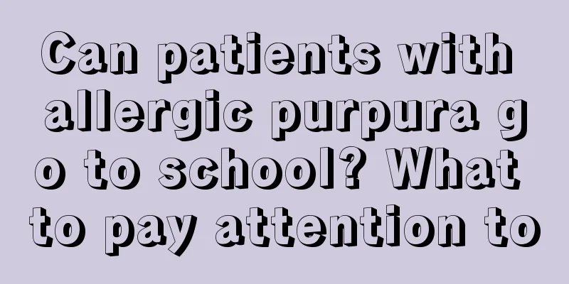 Can patients with allergic purpura go to school? What to pay attention to
