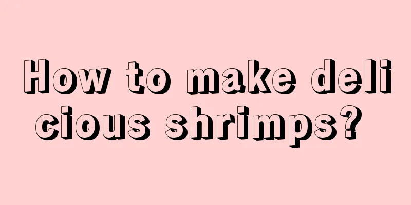 How to make delicious shrimps? 