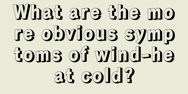 What are the more obvious symptoms of wind-heat cold?