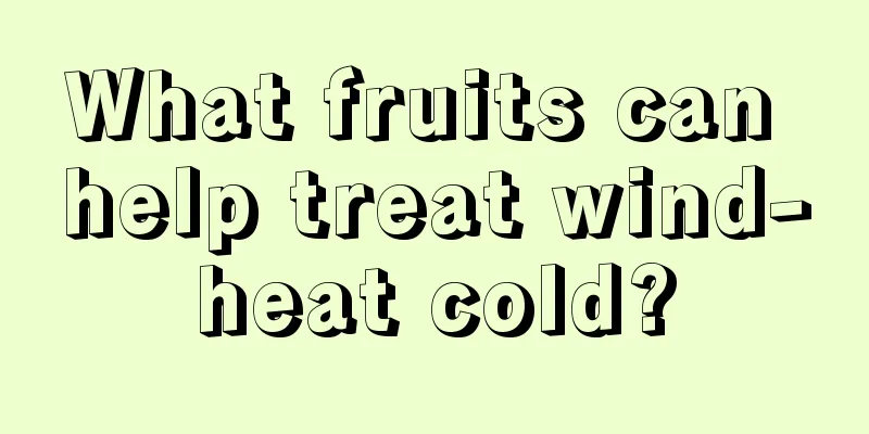 What fruits can help treat wind-heat cold?