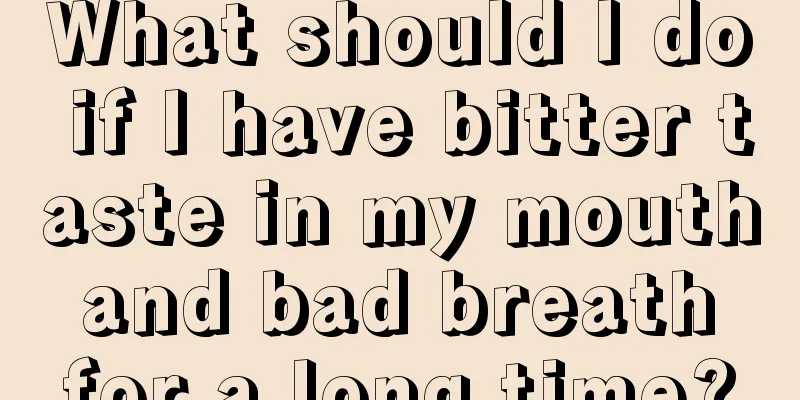 What should I do if I have bitter taste in my mouth and bad breath for a long time?