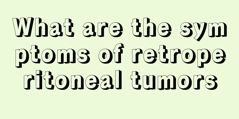 What are the symptoms of retroperitoneal tumors
