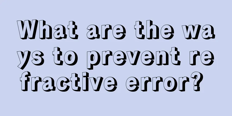 What are the ways to prevent refractive error? 