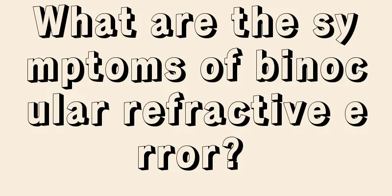 What are the symptoms of binocular refractive error? 