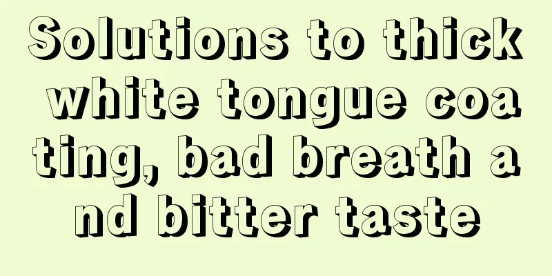 Solutions to thick white tongue coating, bad breath and bitter taste