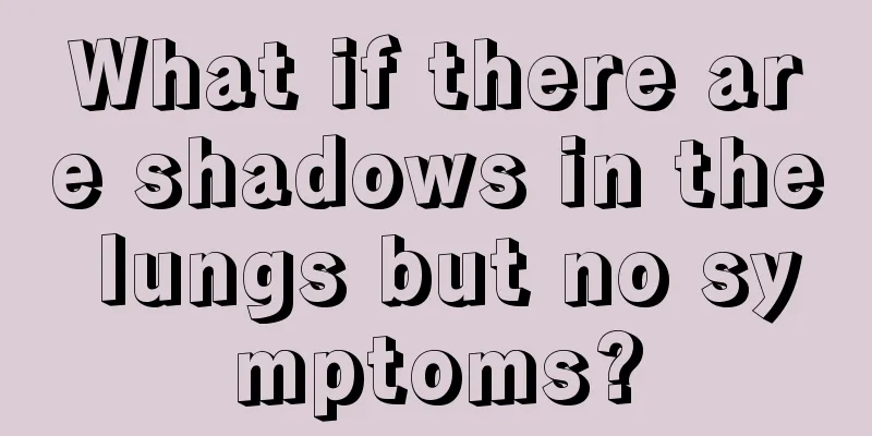 What if there are shadows in the lungs but no symptoms?