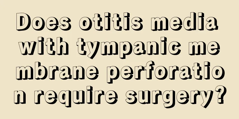 Does otitis media with tympanic membrane perforation require surgery?