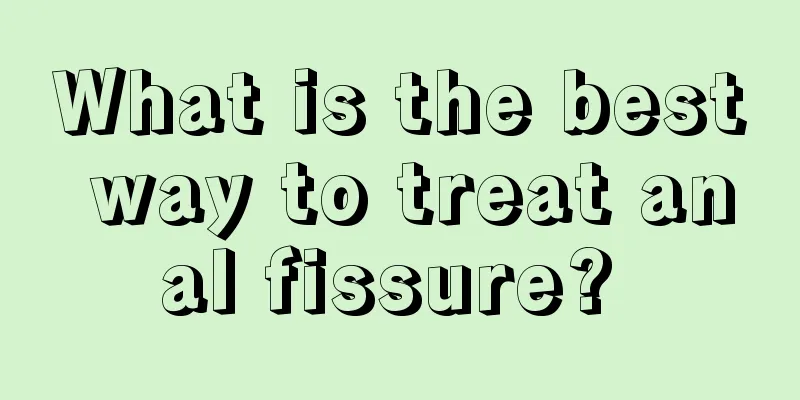 What is the best way to treat anal fissure? 