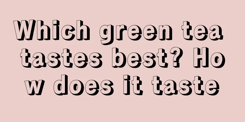 Which green tea tastes best? How does it taste