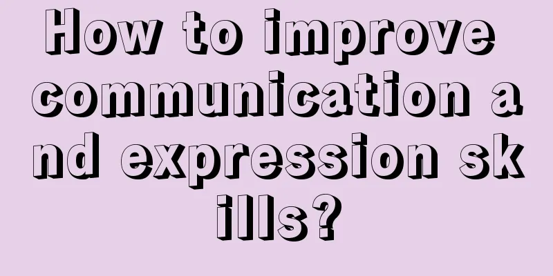 How to improve communication and expression skills?