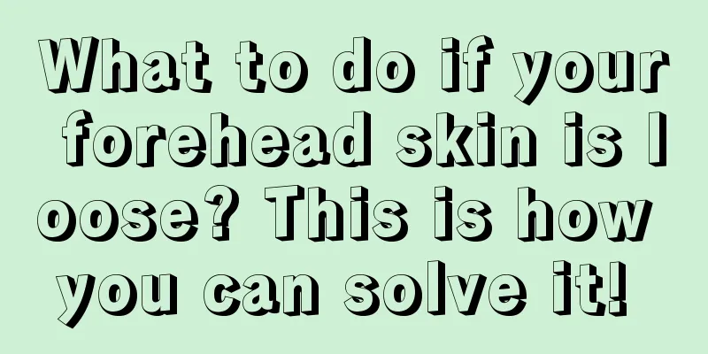 What to do if your forehead skin is loose? This is how you can solve it! 