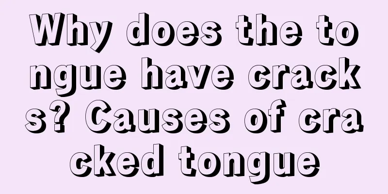 Why does the tongue have cracks? Causes of cracked tongue