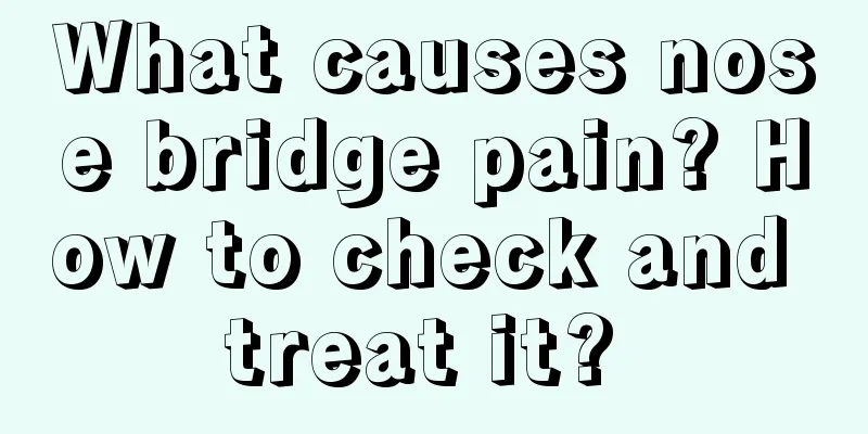 What causes nose bridge pain? How to check and treat it? 