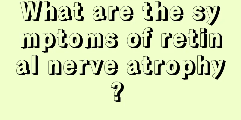 What are the symptoms of retinal nerve atrophy? 