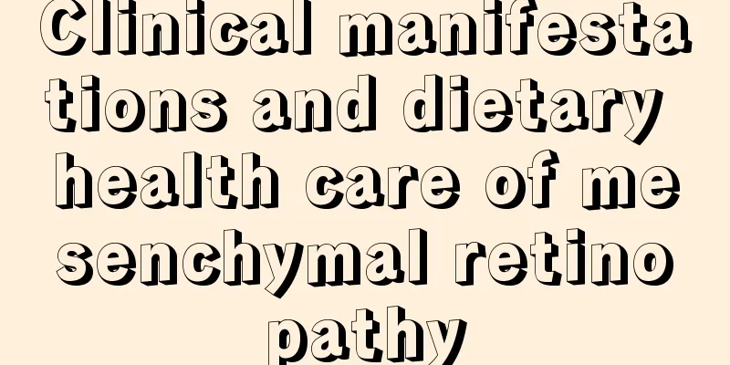 Clinical manifestations and dietary health care of mesenchymal retinopathy