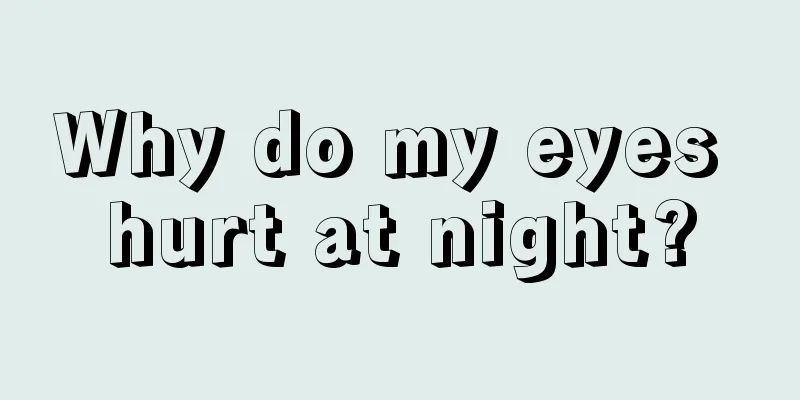 Why do my eyes hurt at night?