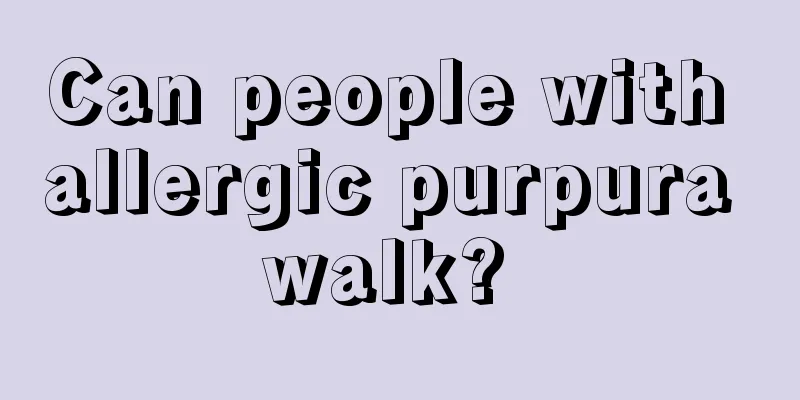 Can people with allergic purpura walk? 