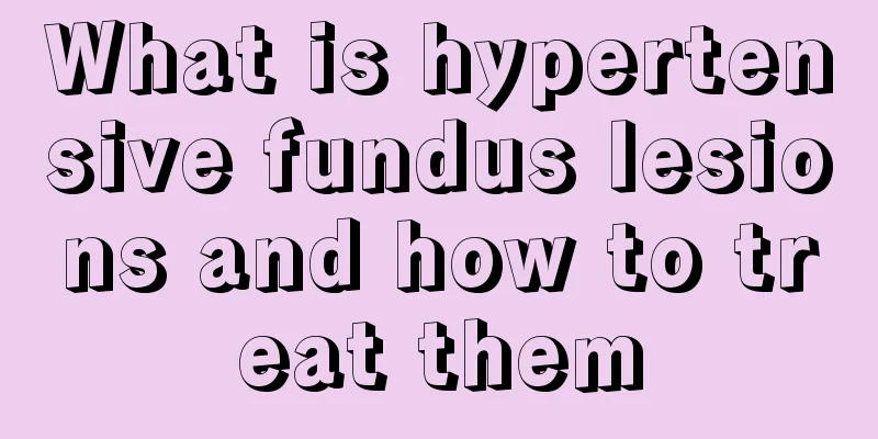 What is hypertensive fundus lesions and how to treat them