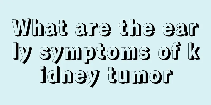 What are the early symptoms of kidney tumor