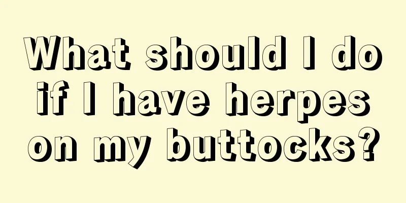 What should I do if I have herpes on my buttocks?