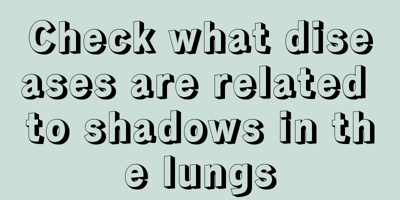 Check what diseases are related to shadows in the lungs