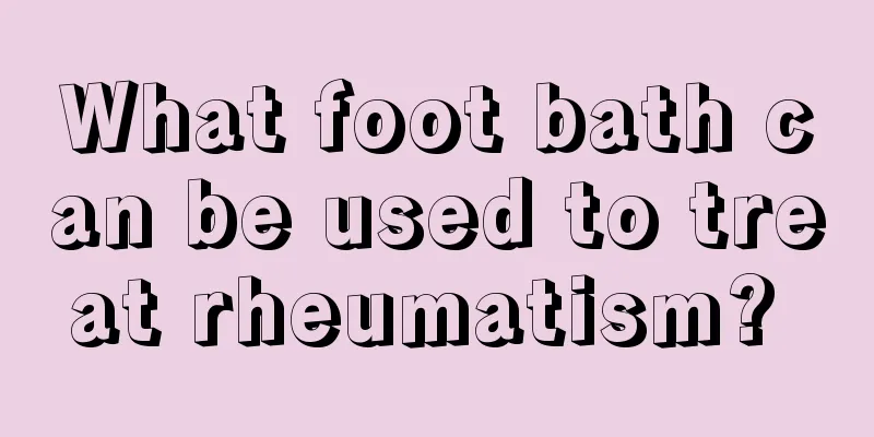 What foot bath can be used to treat rheumatism? 