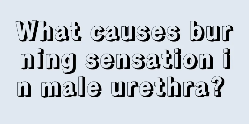 What causes burning sensation in male urethra? 