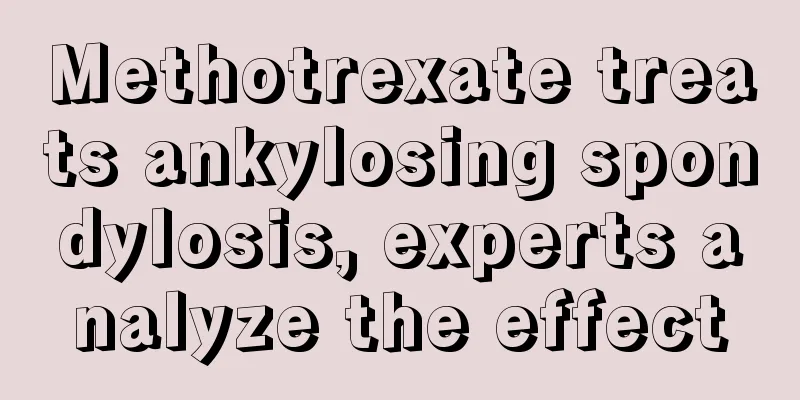 Methotrexate treats ankylosing spondylosis, experts analyze the effect