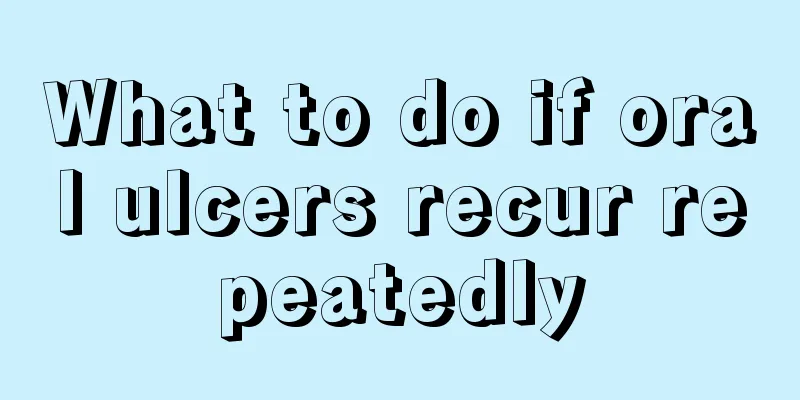 What to do if oral ulcers recur repeatedly