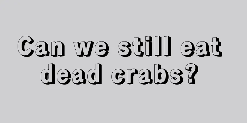 Can we still eat dead crabs? 