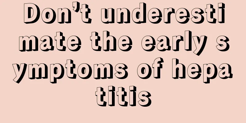 Don’t underestimate the early symptoms of hepatitis