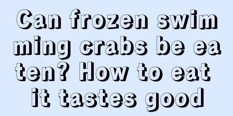 Can frozen swimming crabs be eaten? How to eat it tastes good