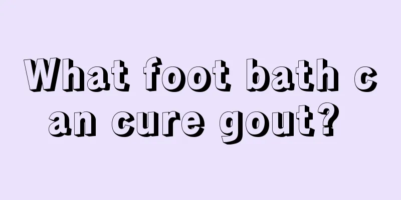 What foot bath can cure gout? 