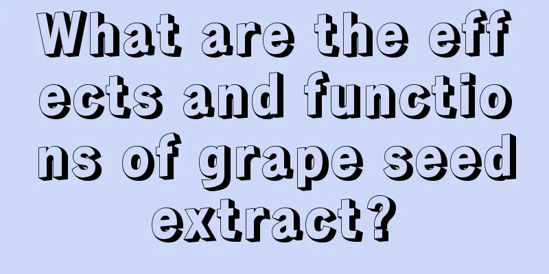 What are the effects and functions of grape seed extract? 