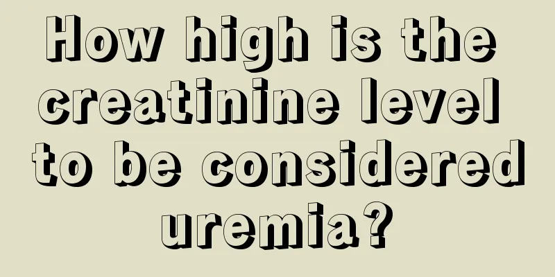 How high is the creatinine level to be considered uremia? 