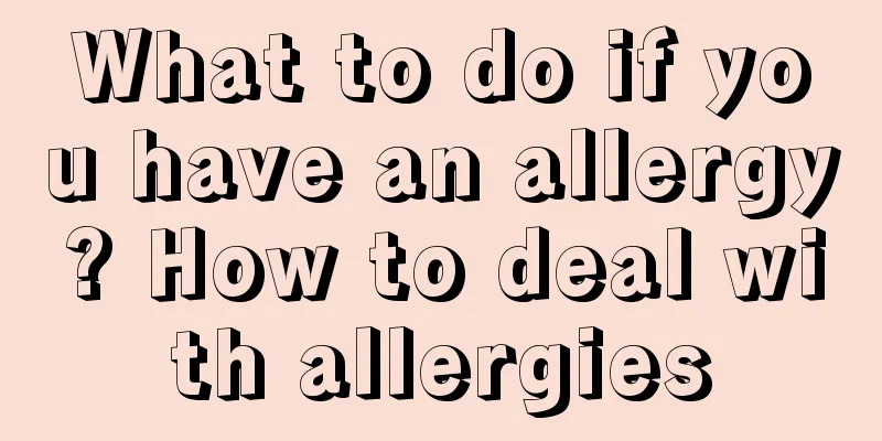What to do if you have an allergy? How to deal with allergies