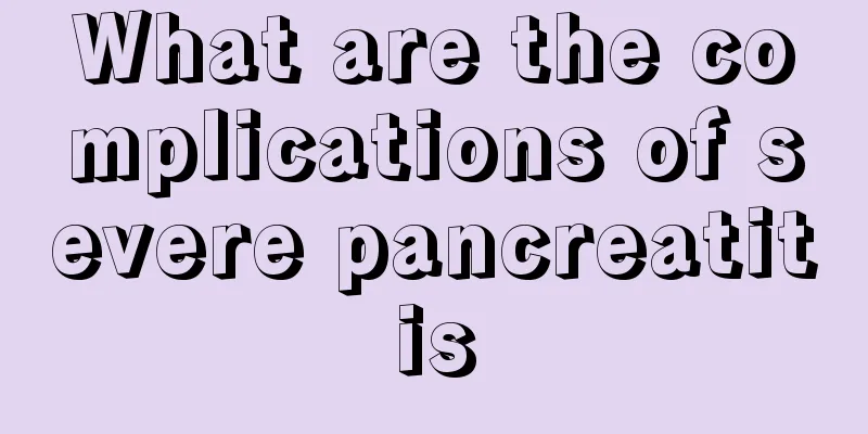 What are the complications of severe pancreatitis