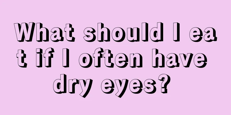 What should I eat if I often have dry eyes? 