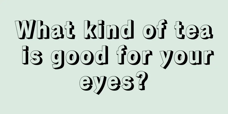 What kind of tea is good for your eyes? 