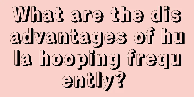 What are the disadvantages of hula hooping frequently? 