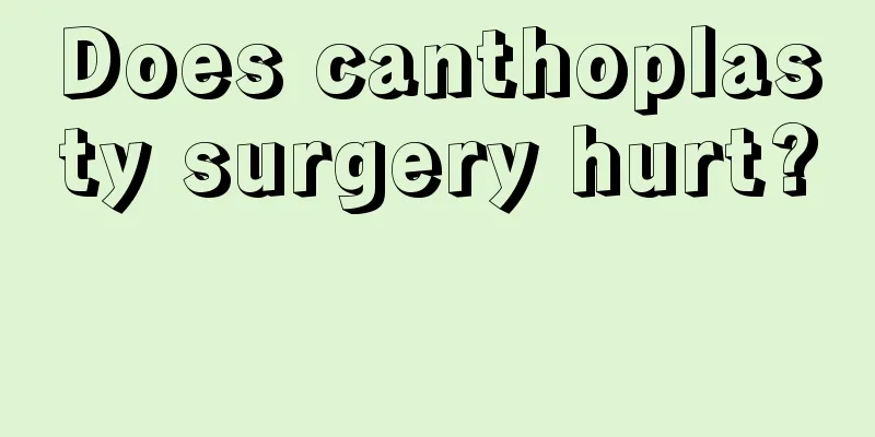 Does canthoplasty surgery hurt? 