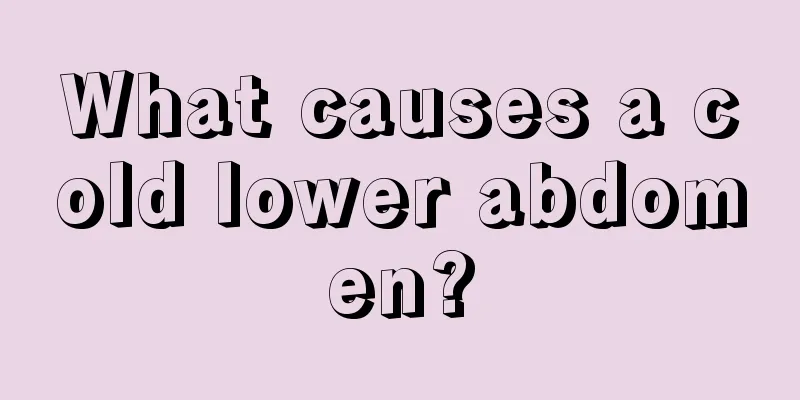 What causes a cold lower abdomen?