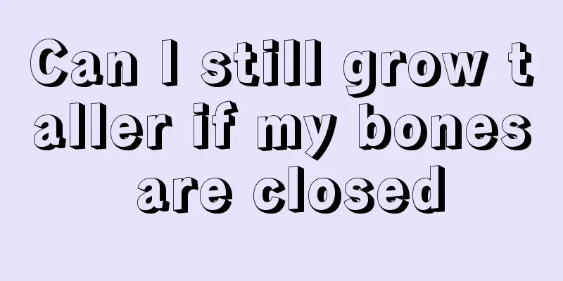 Can I still grow taller if my bones are closed