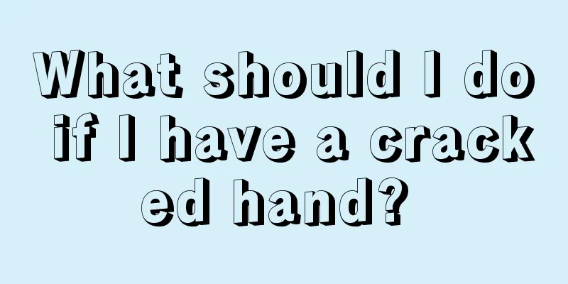 What should I do if I have a cracked hand? 