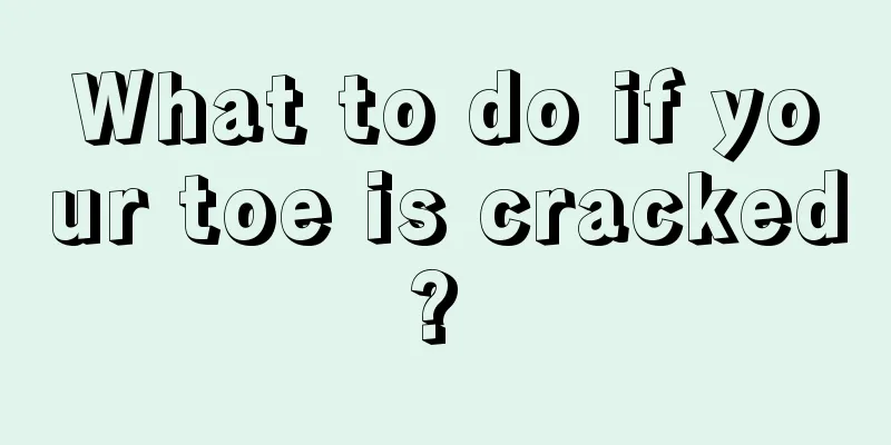 What to do if your toe is cracked? 